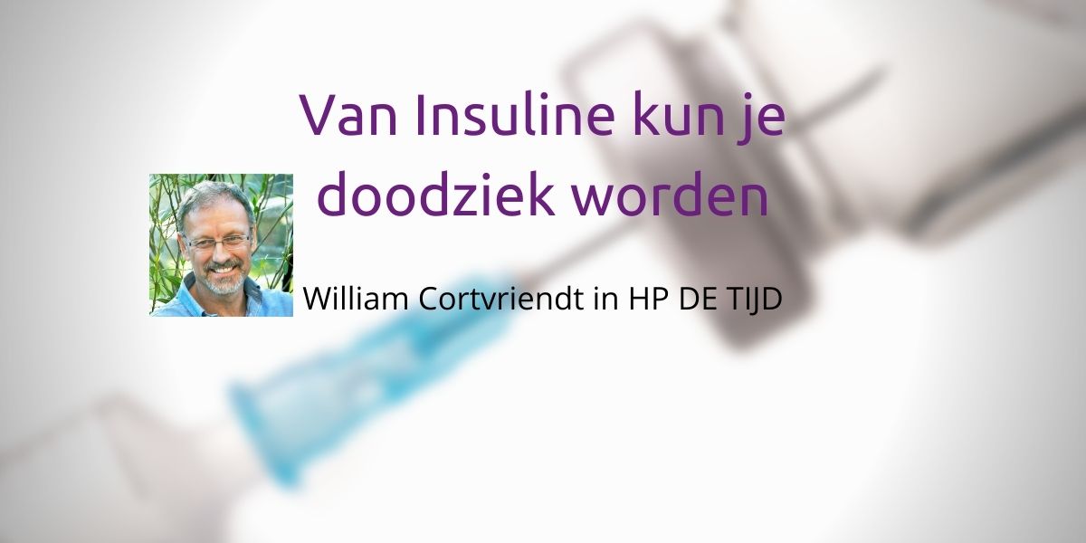 William Cortvriendt van insuline kun je doodziek worden